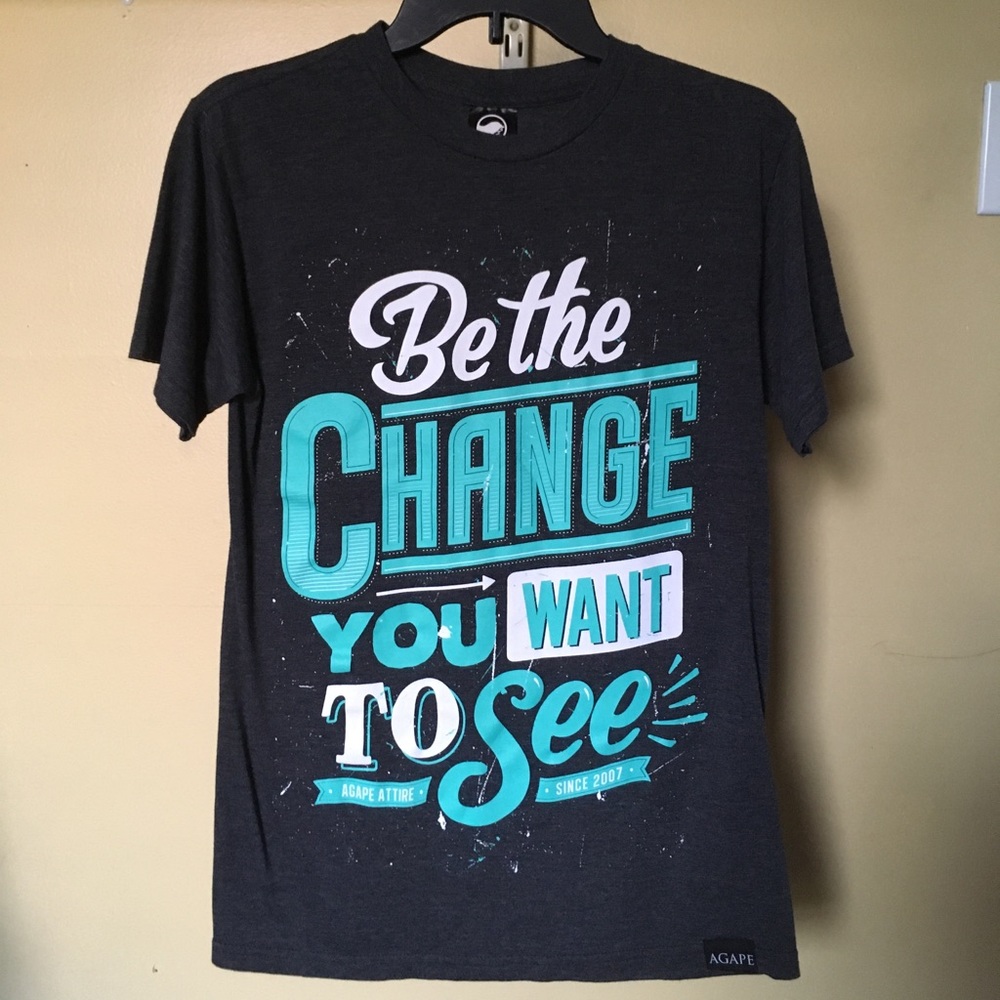 Be The Change | Small | Shirt | Agape Attire